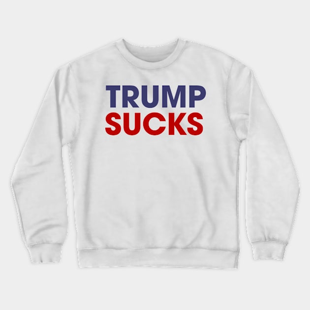 Trump Sucks - America - USA President Crewneck Sweatshirt by JamesBennettBeta